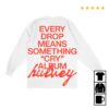 Hulvey Store Merch Every Drop Means Something Long Sleeve