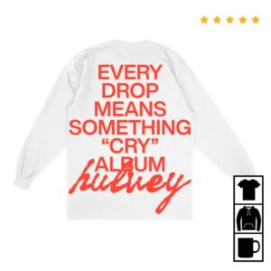 Hulvey Store Merch Every Drop Means Something Long Sleeve