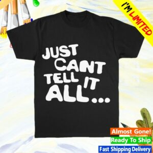 Hulvey Store Merch Just Can't Tell It All T-Shirt
