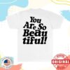 Hulvey Store Merch You Are So Beautiful T-Shirt