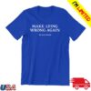 Meidastouch Store Merch Make Lying Wrong Again Tee