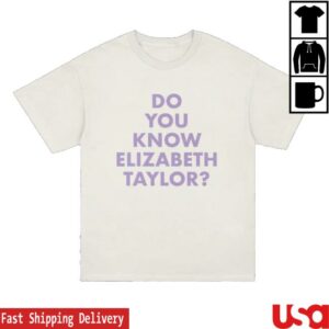 Elizabeth Taylor Store Merch Do You Know Elizabeth Taylor Shirt