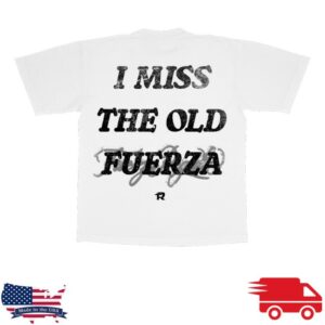 Fuerza Regida Store Merch I Miss The Old Fuerza Shirt White