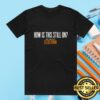 Sizzletown Podcast Store Merch How Is This Still On Black Tee