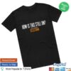 Sizzletown Podcast Store Merch How Is This Still On Black Tee