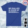 Obvious Shirts Store Merch Mo Baller Is Good At Baseball Shirt