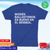 Obvious Shirts Store Merch Moises Ballesteros Es Bueno En El Beisbol Shirt