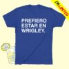 Obvious Shirts Store Merch Prefiero Estar En Wrigley Shirt