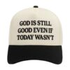 Wethebelievers Clothing Store Merch God Is Still Good Even If Today Wasn't 5 Panel Embroidered Hat