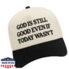 Wethebelievers Clothing Store Merch God Is Still Good Even If Today Wasn't 5 Panel Embroidered Hat