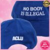 Aclu Store Merch No Body Is Illegal Hat
