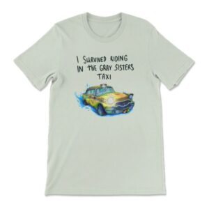 Dftba Store Merch I Survived The Gray Sisters Taxi Shirt
