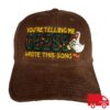 Good Shirts Store Merch Youre Telling Me Geese Wrote This Song Hat
