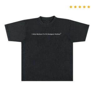 John Geiger Store Merch I Only Workout To Fit Designer Clothes Tee Black