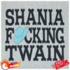 Shania Twain Store Merch Shania Fucking Twain Tee