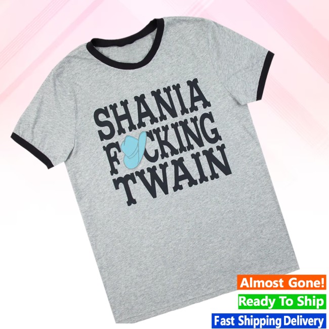 Shania Twain Store Merch Shania Fucking Twain Tee 4 Shania Twain Store Merch Shania Fucking Twain Tee